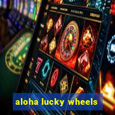 aloha lucky wheels