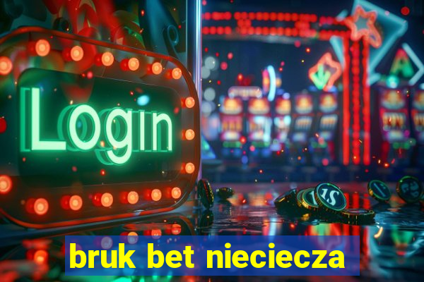 bruk bet nieciecza