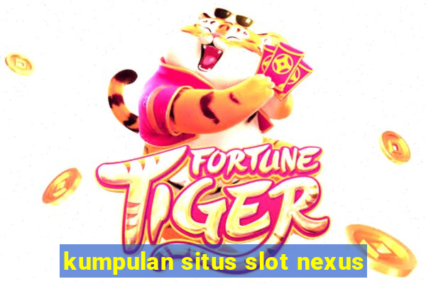 kumpulan situs slot nexus