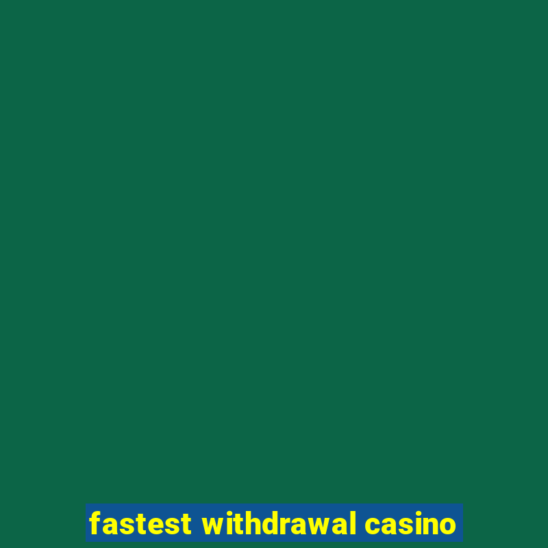 fastest withdrawal casino