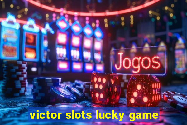 victor slots lucky game