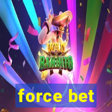 force bet