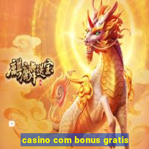 casino com bonus gratis