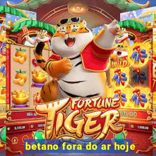 betano fora do ar hoje