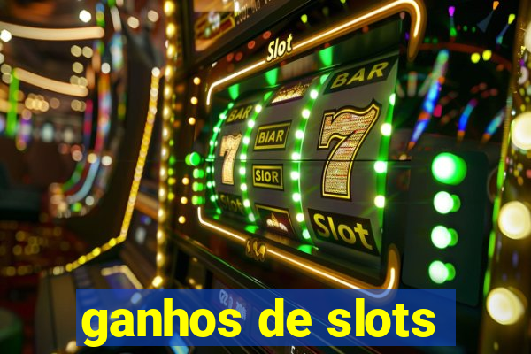 ganhos de slots