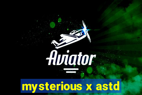 mysterious x astd