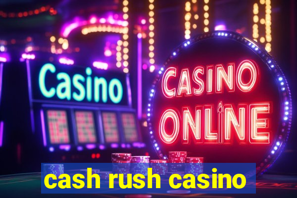 cash rush casino