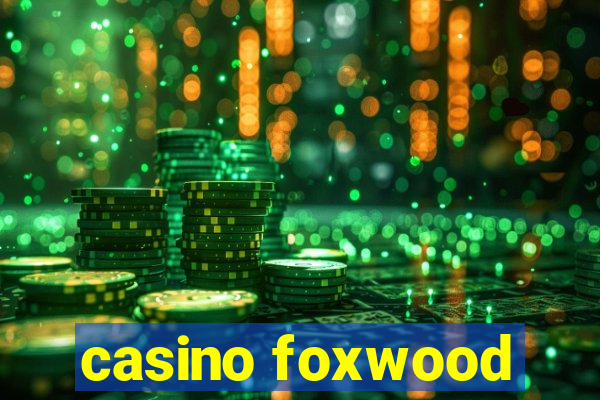 casino foxwood