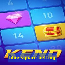 blue square betting