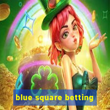 blue square betting