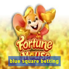 blue square betting