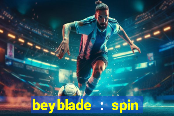 beyblade : spin blade 1