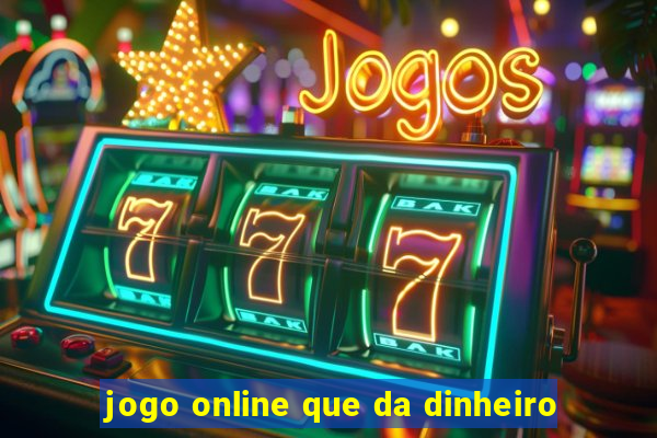 jogo online que da dinheiro