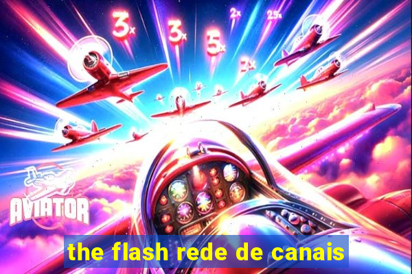 the flash rede de canais