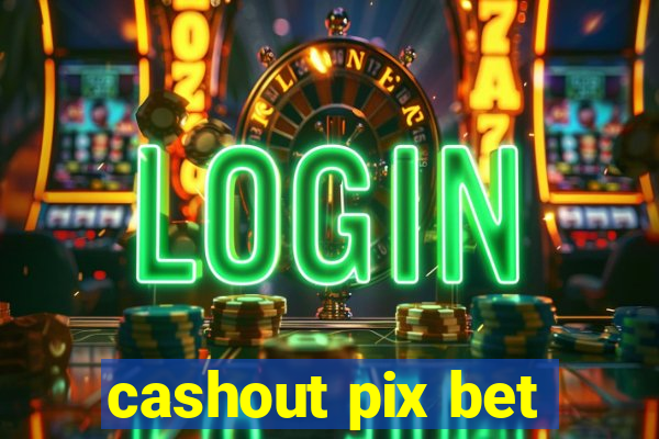 cashout pix bet