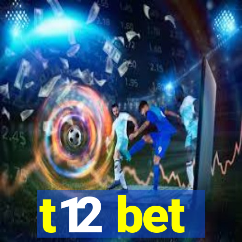 t12 bet