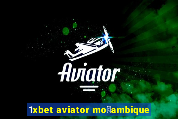 1xbet aviator mo莽ambique