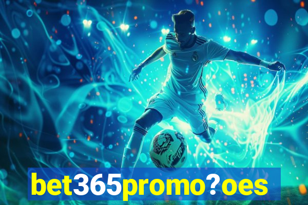 bet365promo?oes