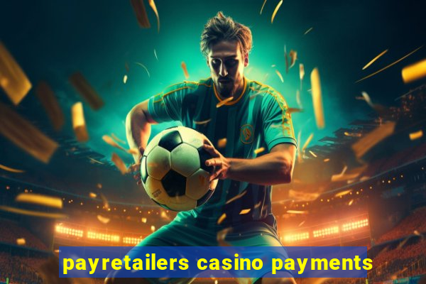 payretailers casino payments