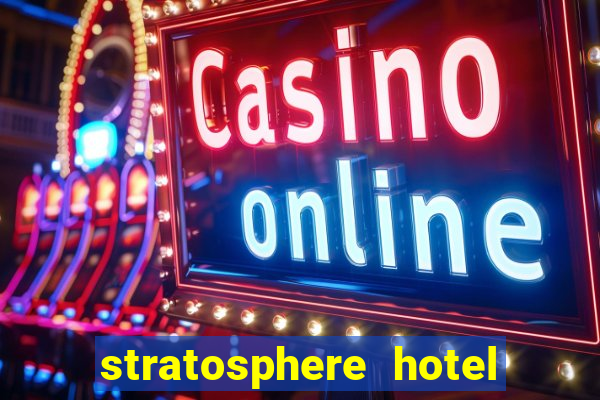 stratosphere hotel and casino in las vegas