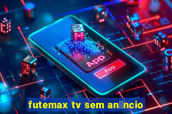 futemax tv sem an煤ncio