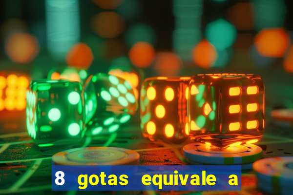 8 gotas equivale a quantos ml