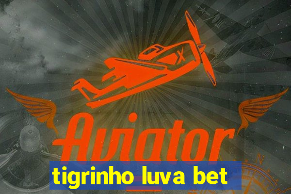 tigrinho luva bet