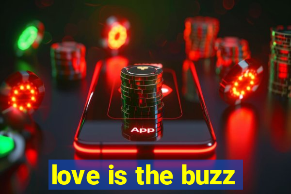 love is the buzz