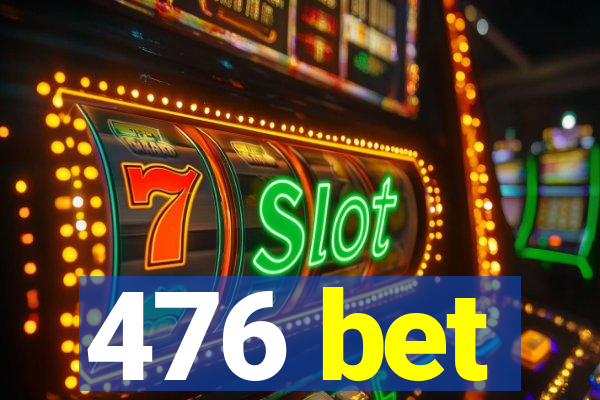 476 bet