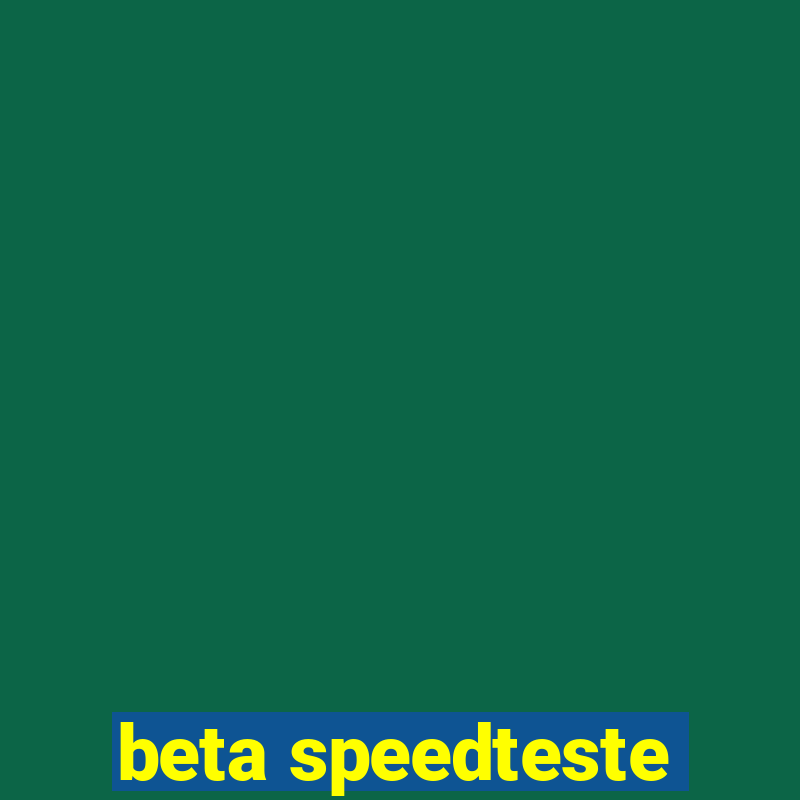 beta speedteste