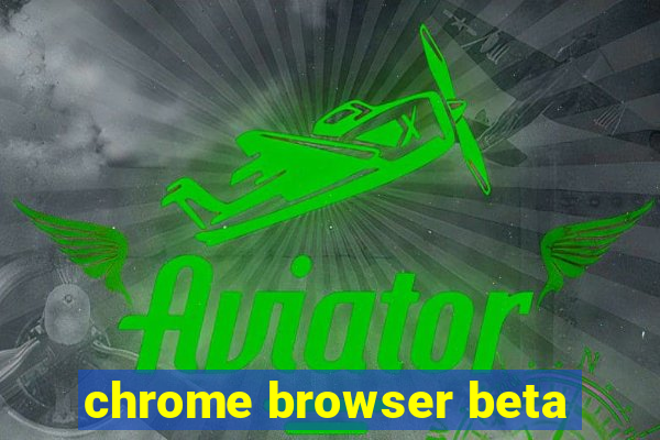 chrome browser beta