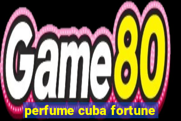 perfume cuba fortune