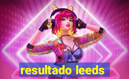 resultado leeds