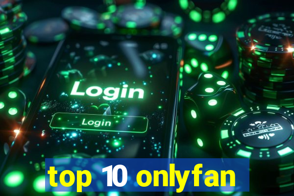 top 10 onlyfan