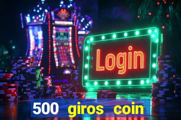 500 giros coin master grátis