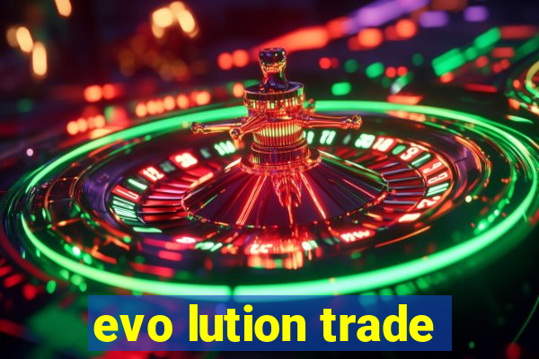 evo lution trade