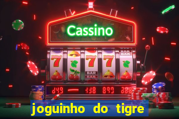 joguinho do tigre que d谩 dinheiro