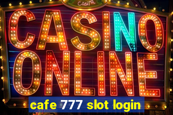 cafe 777 slot login