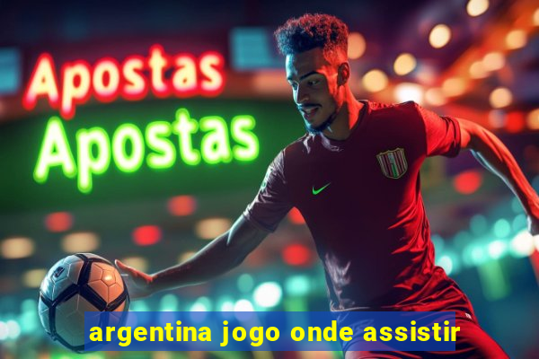 argentina jogo onde assistir