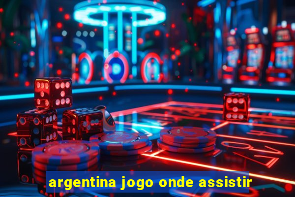 argentina jogo onde assistir