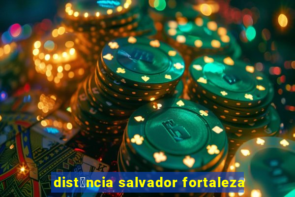 dist芒ncia salvador fortaleza