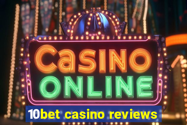 10bet casino reviews