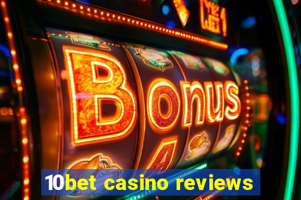 10bet casino reviews