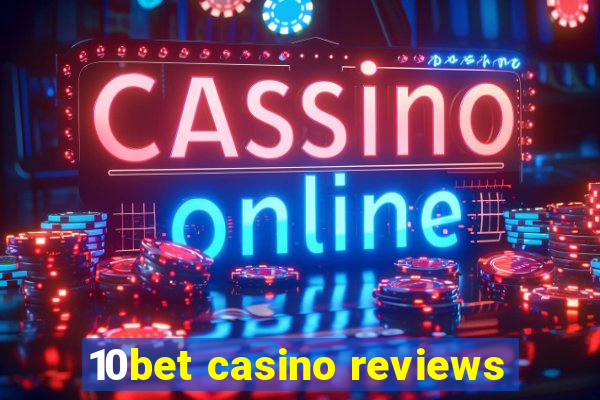 10bet casino reviews