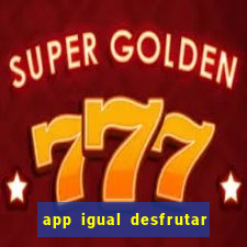 app igual desfrutar de dinheiro