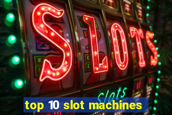 top 10 slot machines