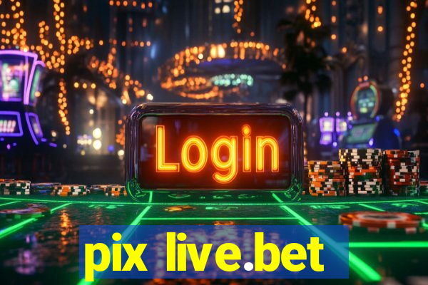 pix live.bet