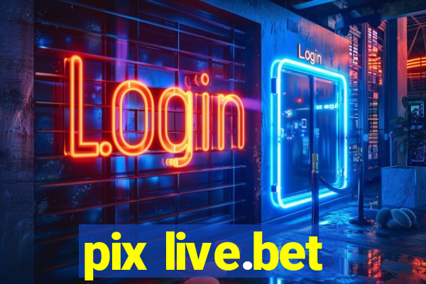 pix live.bet