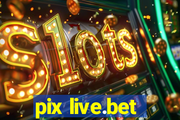 pix live.bet