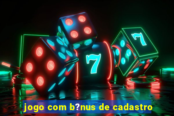 jogo com b?nus de cadastro